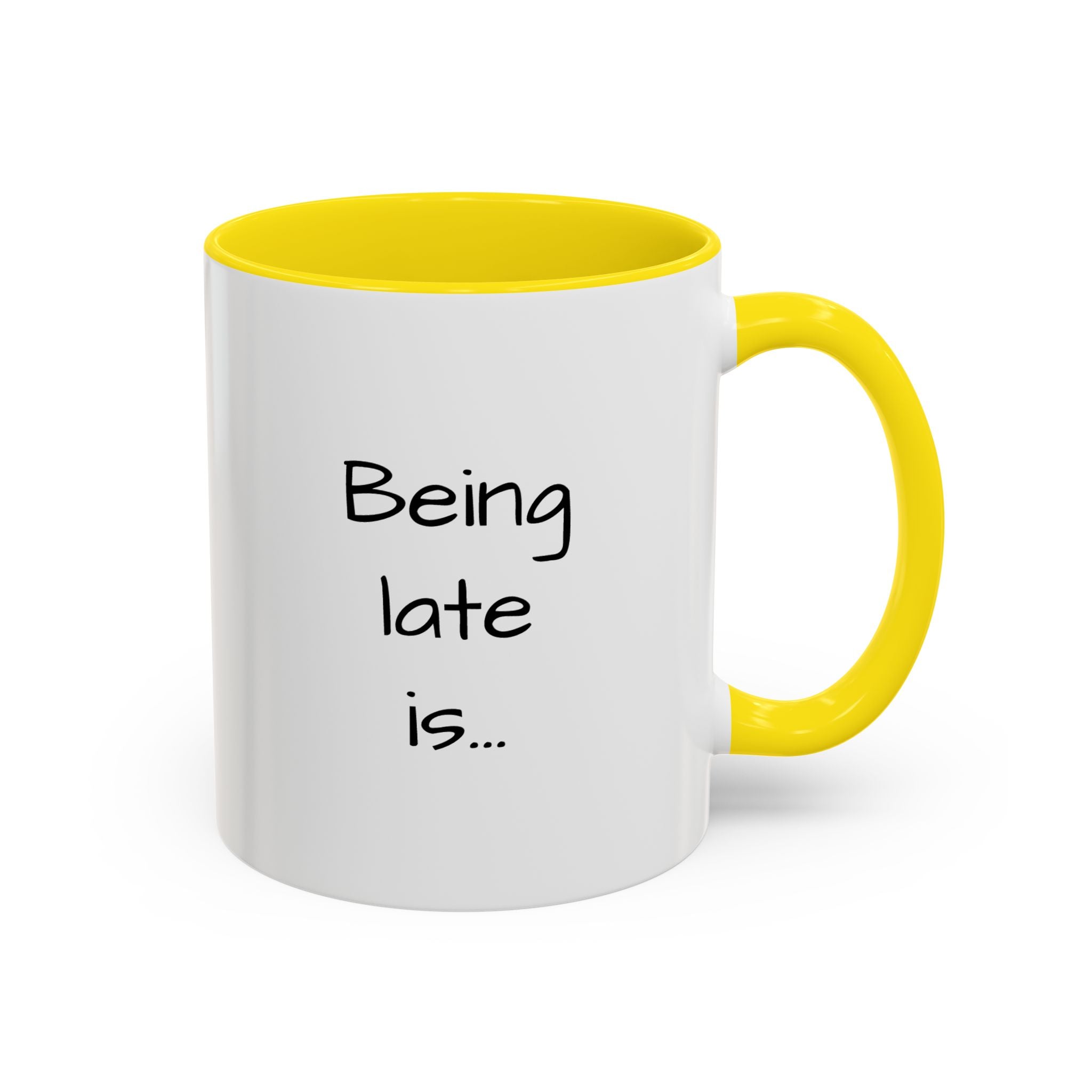 Being Late Is... Funny Quote Accent Coffee Mug — 11/15oz