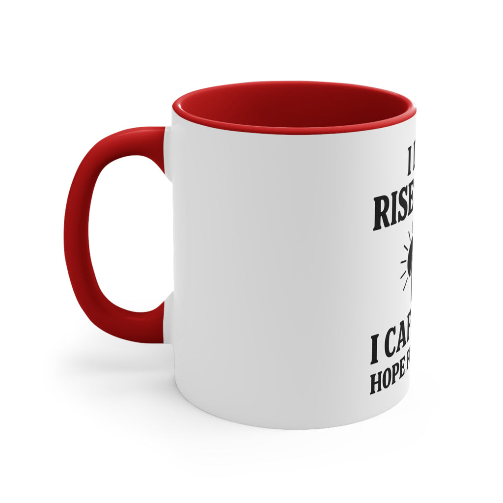 Accent Mug — "I Don’t Rise & Shine, I Caffeinate (Hope for the Best)"