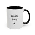 Being Late Is... Funny Quote Accent Coffee Mug — 11/15oz