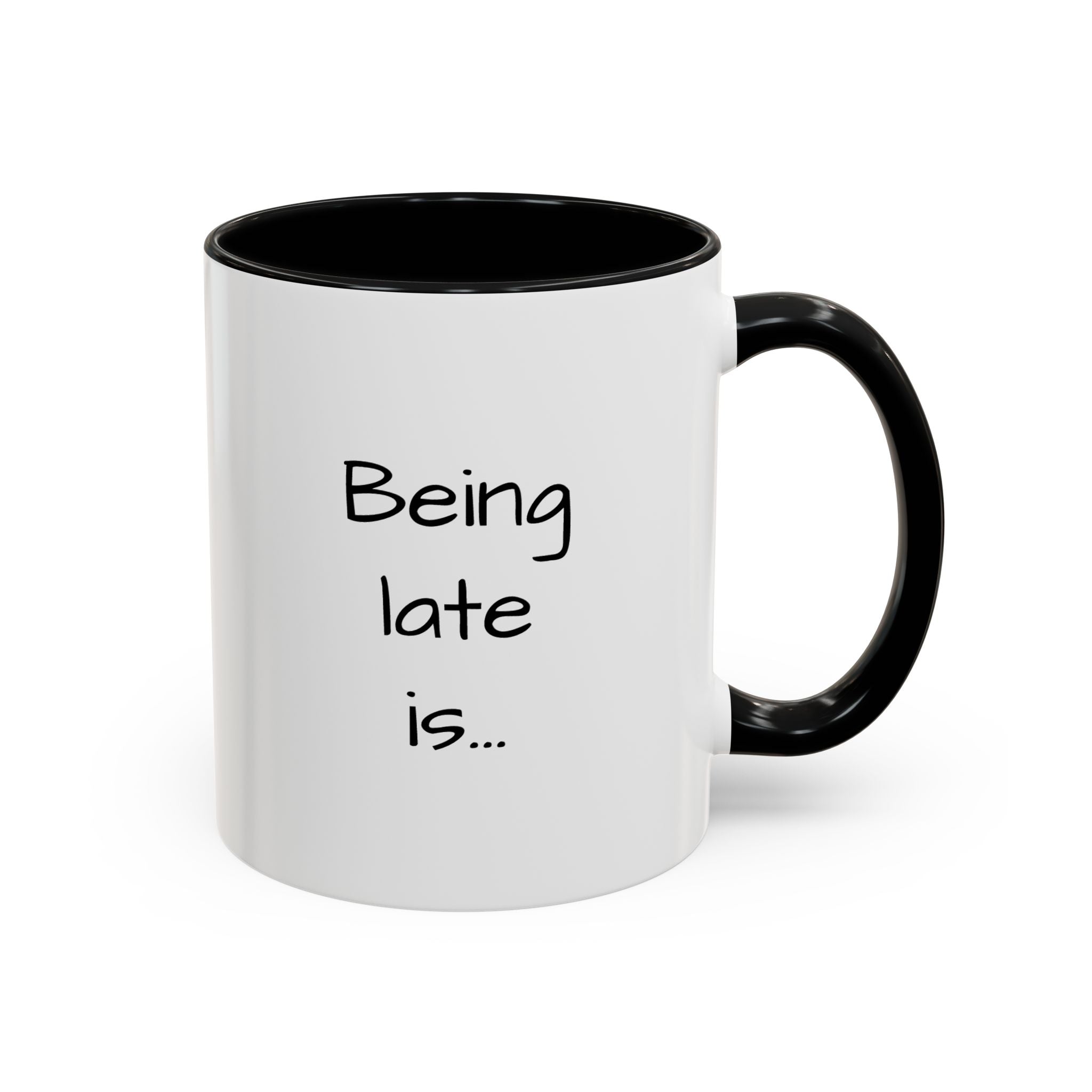 Being Late Is... Funny Quote Accent Coffee Mug — 11/15oz