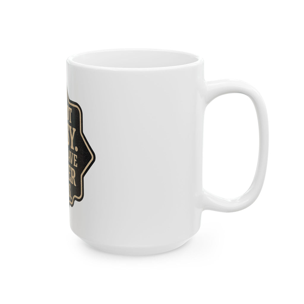 I'm Not Bossy Mug — "I Just Have Better Ideas" Ceramic Coffee Cup