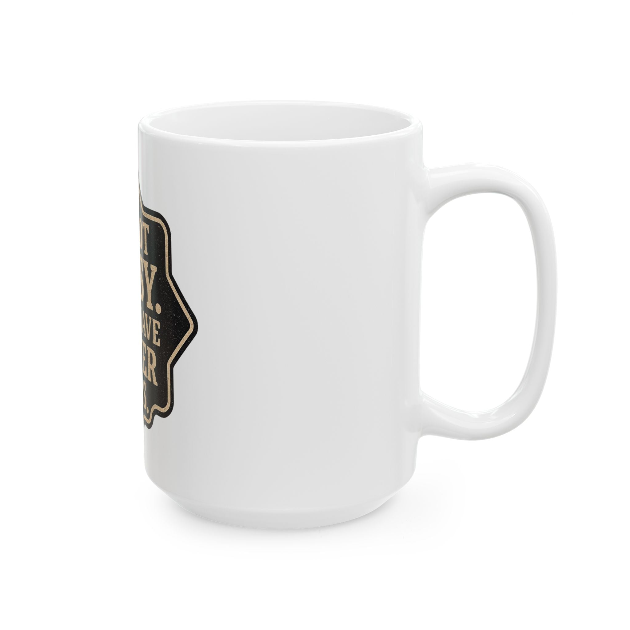 I'm Not Bossy Mug — "I Just Have Better Ideas" Ceramic Coffee Cup