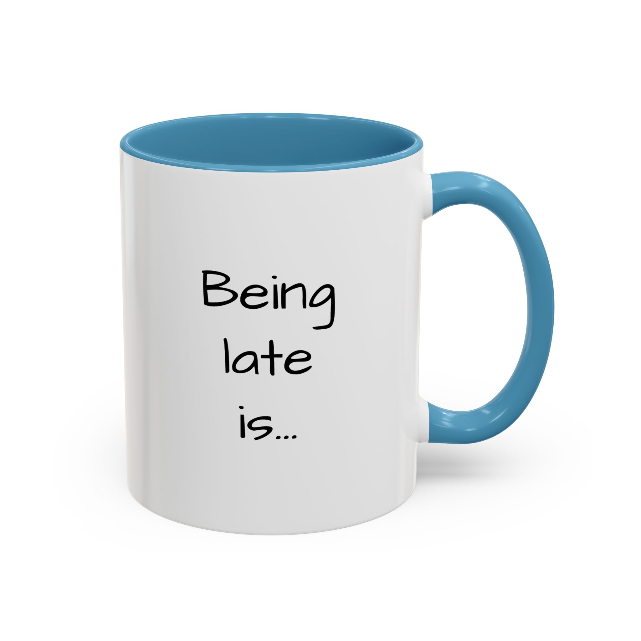 Being Late Is... Funny Quote Accent Coffee Mug — 11/15oz
