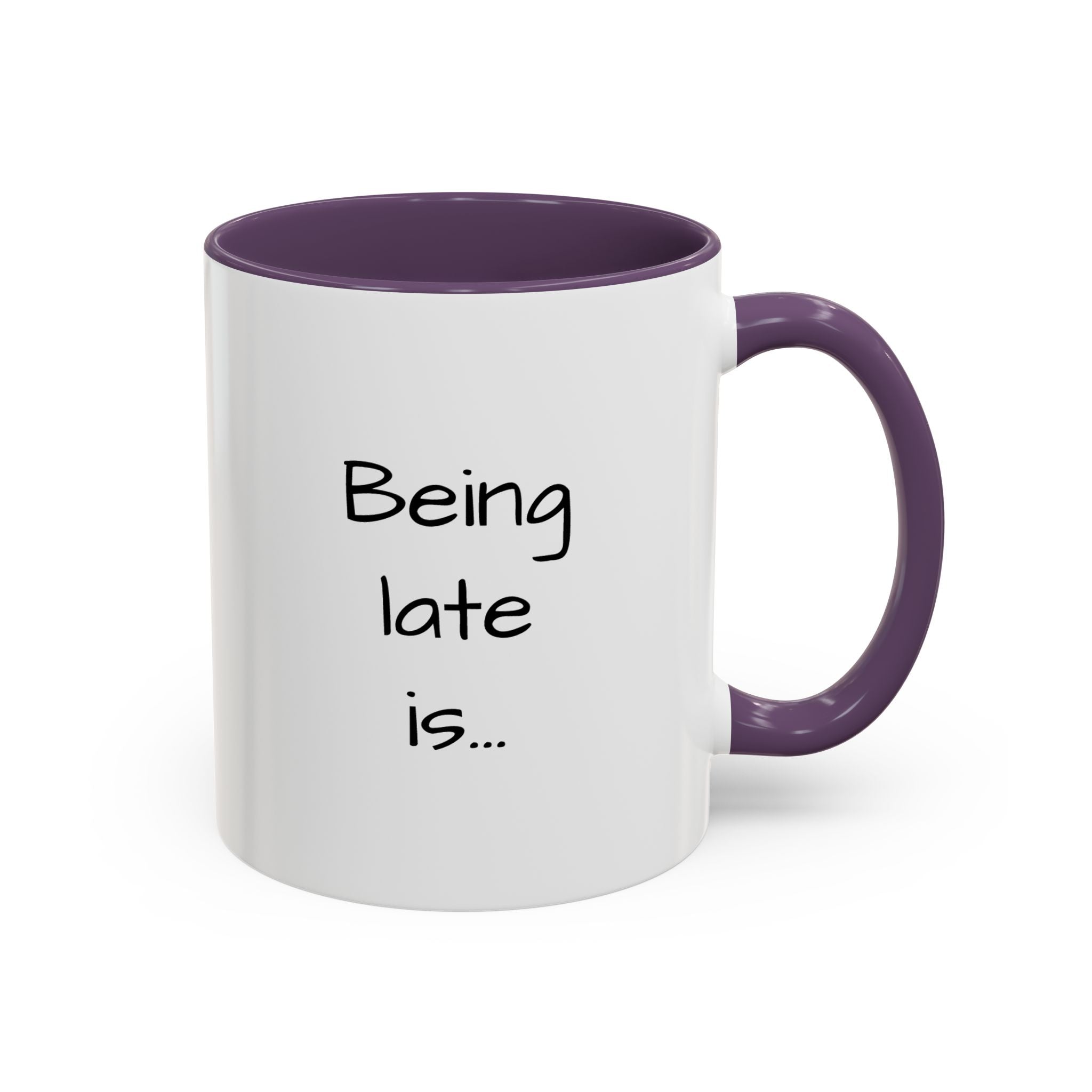 Being Late Is... Funny Quote Accent Coffee Mug — 11/15oz
