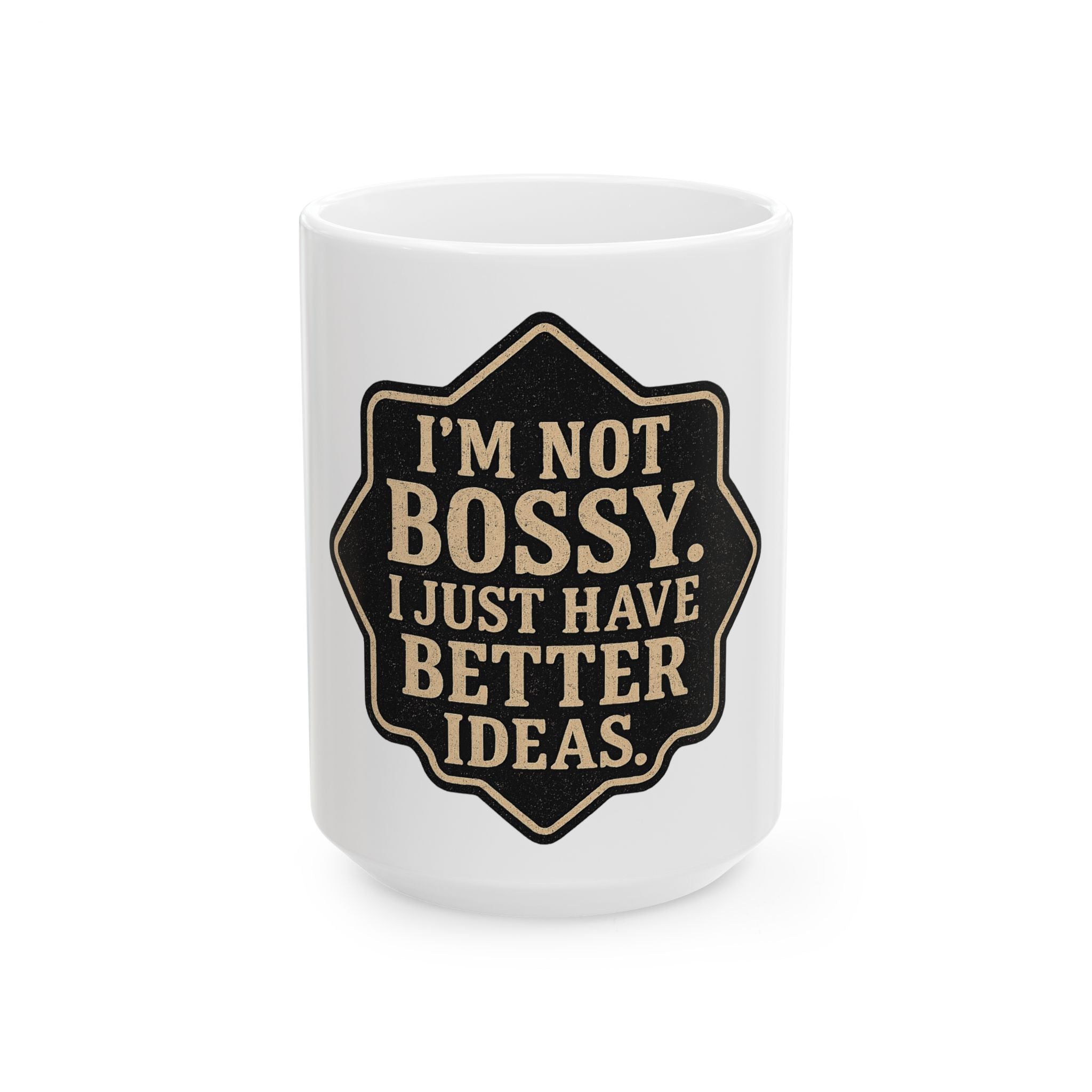 I'm Not Bossy Mug — "I Just Have Better Ideas" Ceramic Coffee Cup
