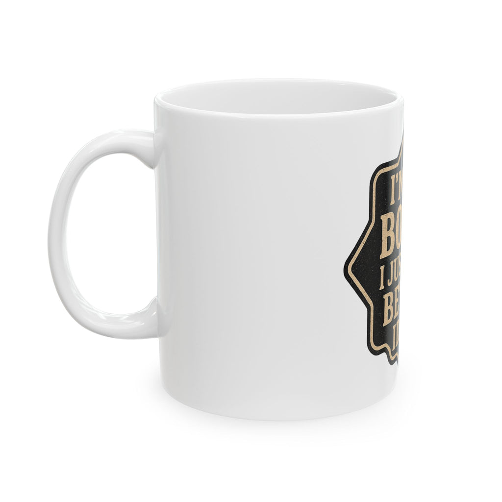 I'm Not Bossy Mug — "I Just Have Better Ideas" Ceramic Coffee Cup