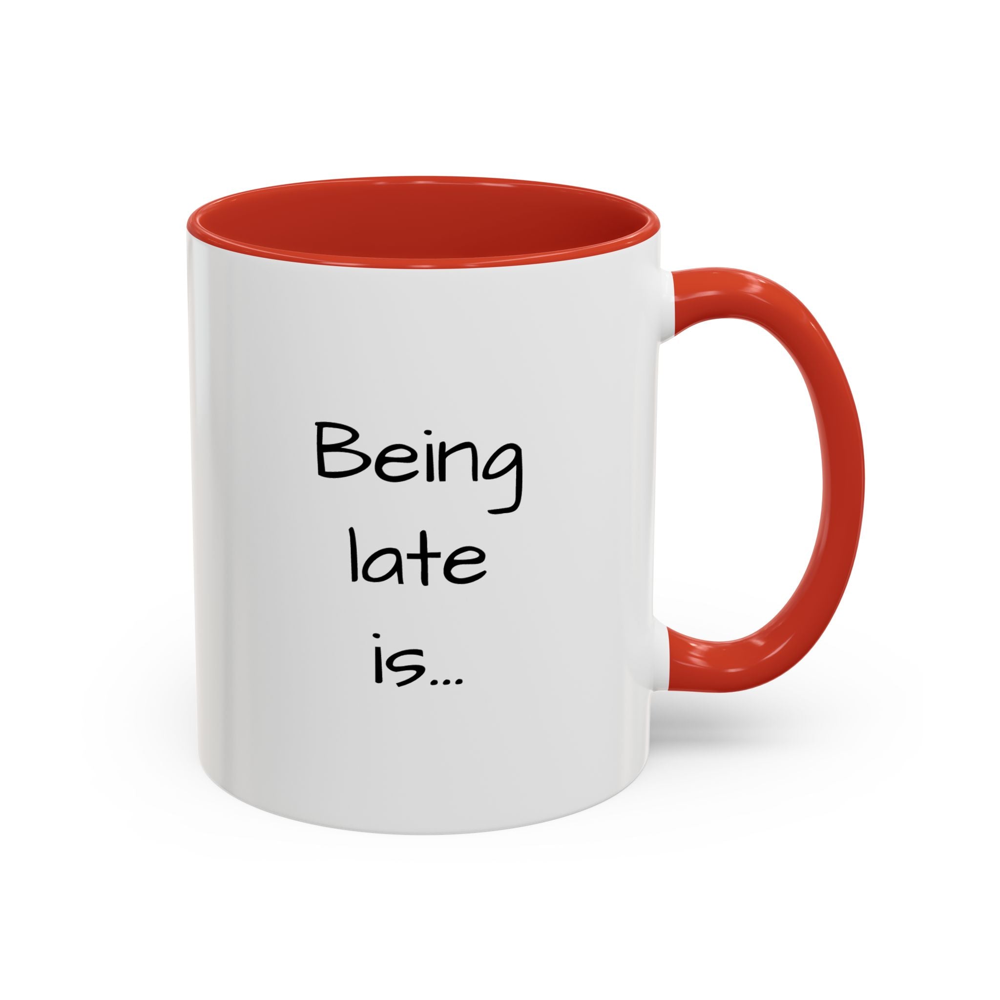Being Late Is... Funny Quote Accent Coffee Mug — 11/15oz