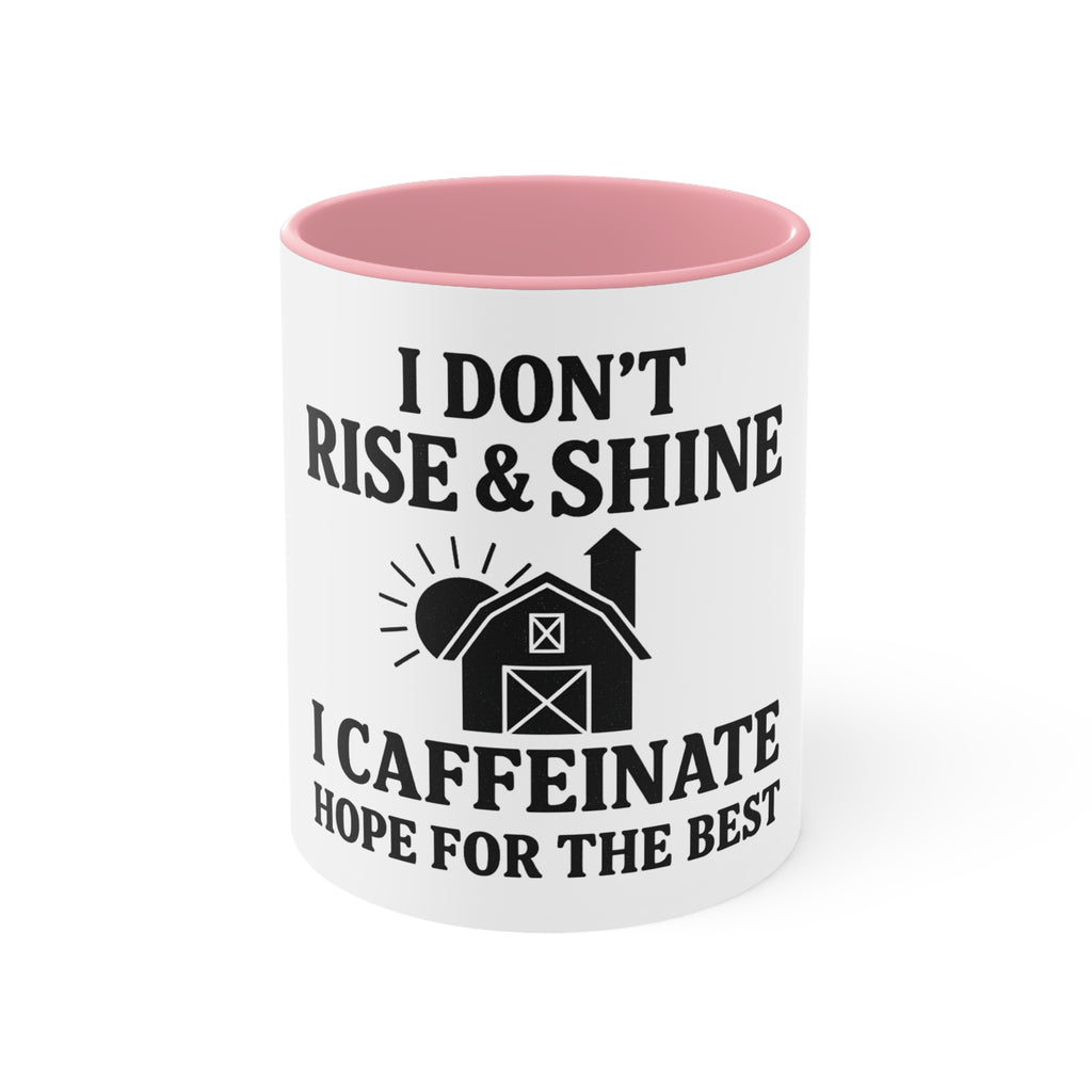 Accent Mug — "I Don’t Rise & Shine, I Caffeinate (Hope for the Best)"
