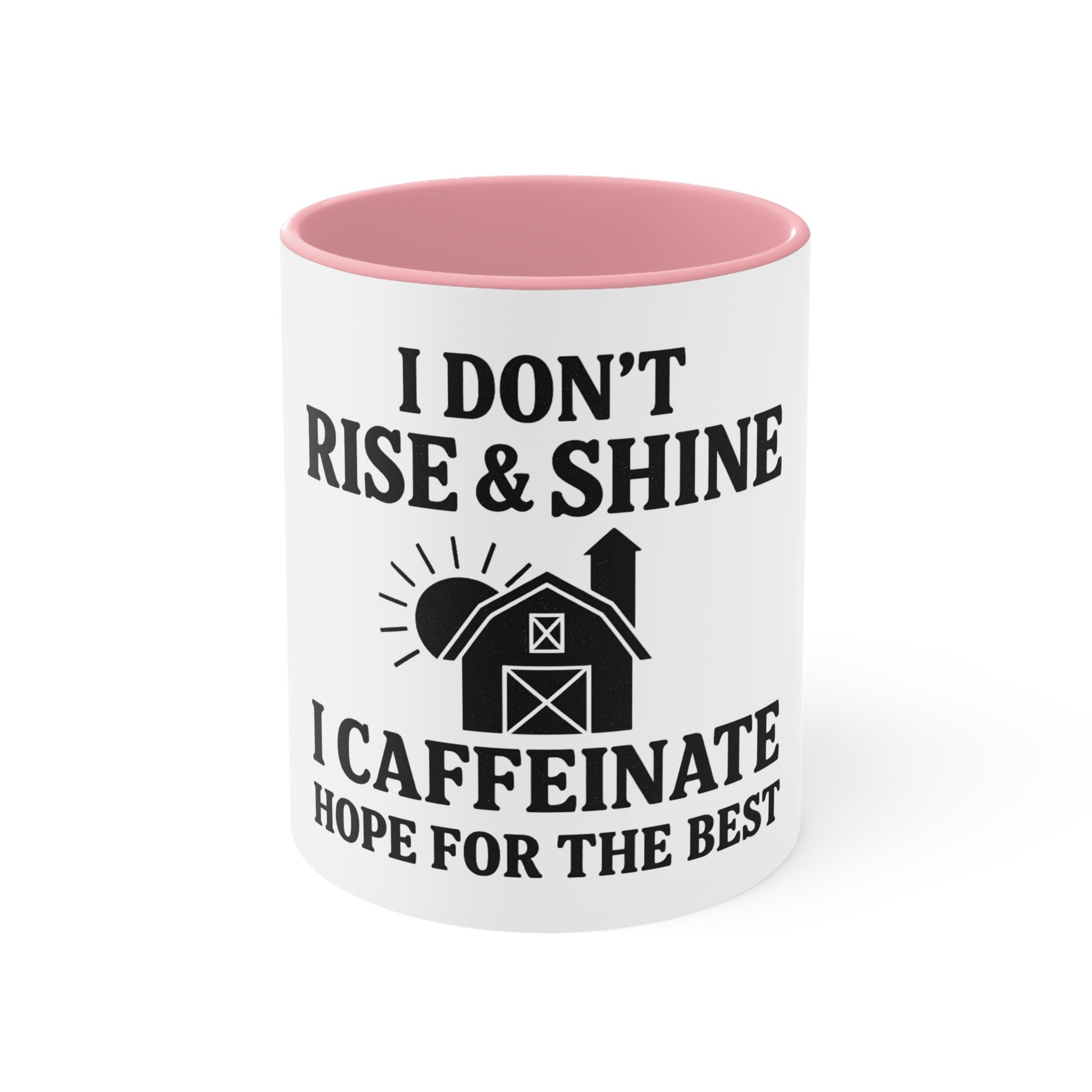 Accent Mug — "I Don’t Rise & Shine, I Caffeinate (Hope for the Best)"