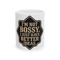 I'm Not Bossy Mug — "I Just Have Better Ideas" Ceramic Coffee Cup