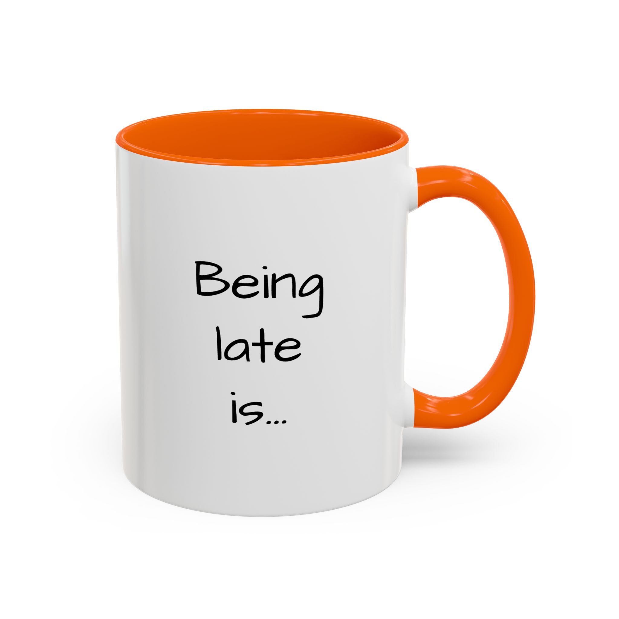 Being Late Is... Funny Quote Accent Coffee Mug — 11/15oz