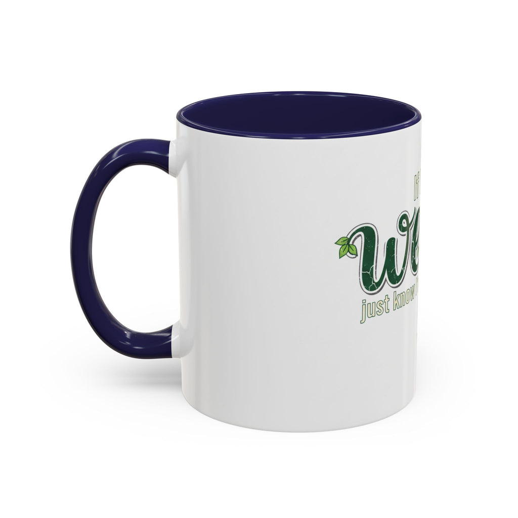 Weeds Coffee Mug – "If I Say Weeds" Funny Gardener Accent Mug