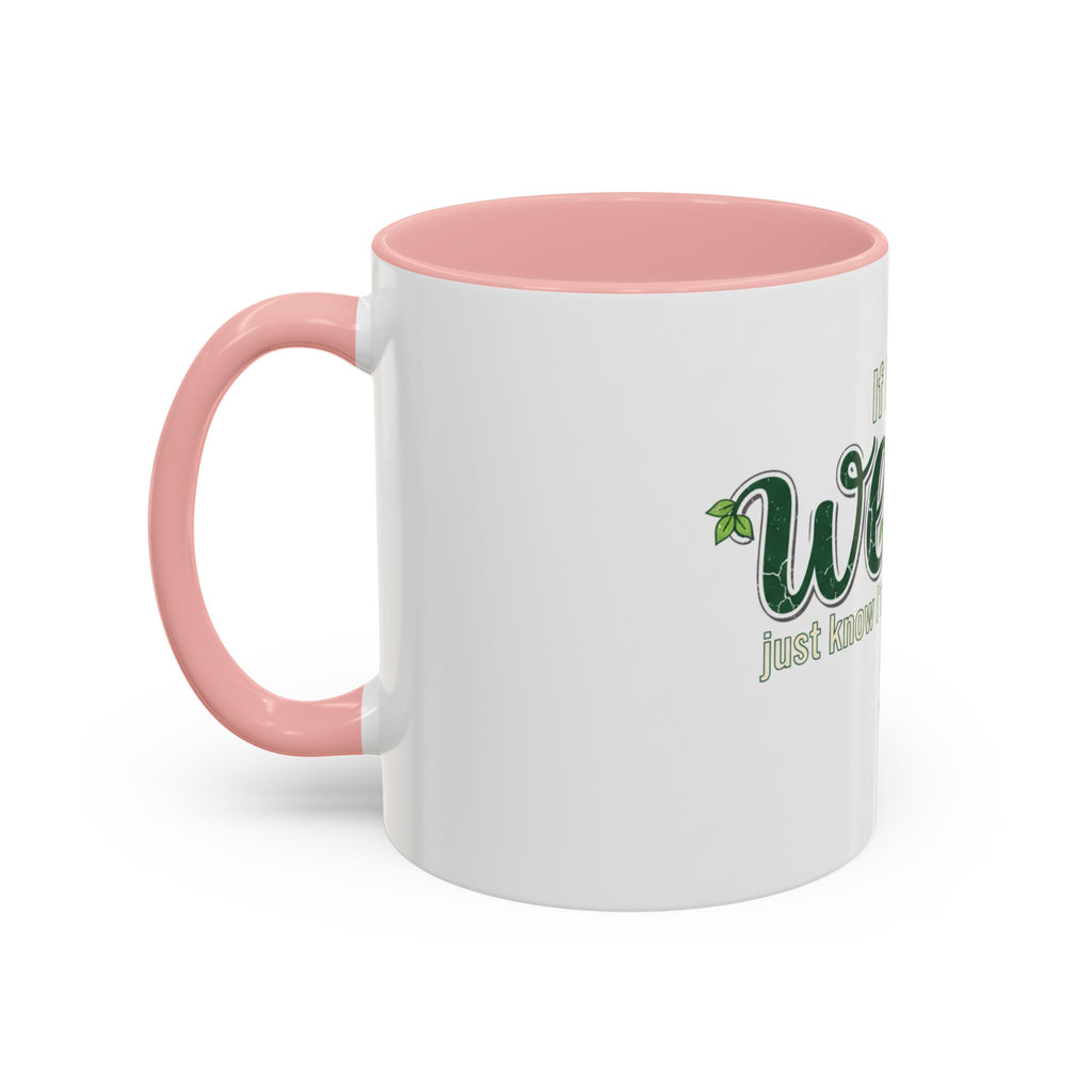 Weeds Coffee Mug – "If I Say Weeds" Funny Gardener Accent Mug