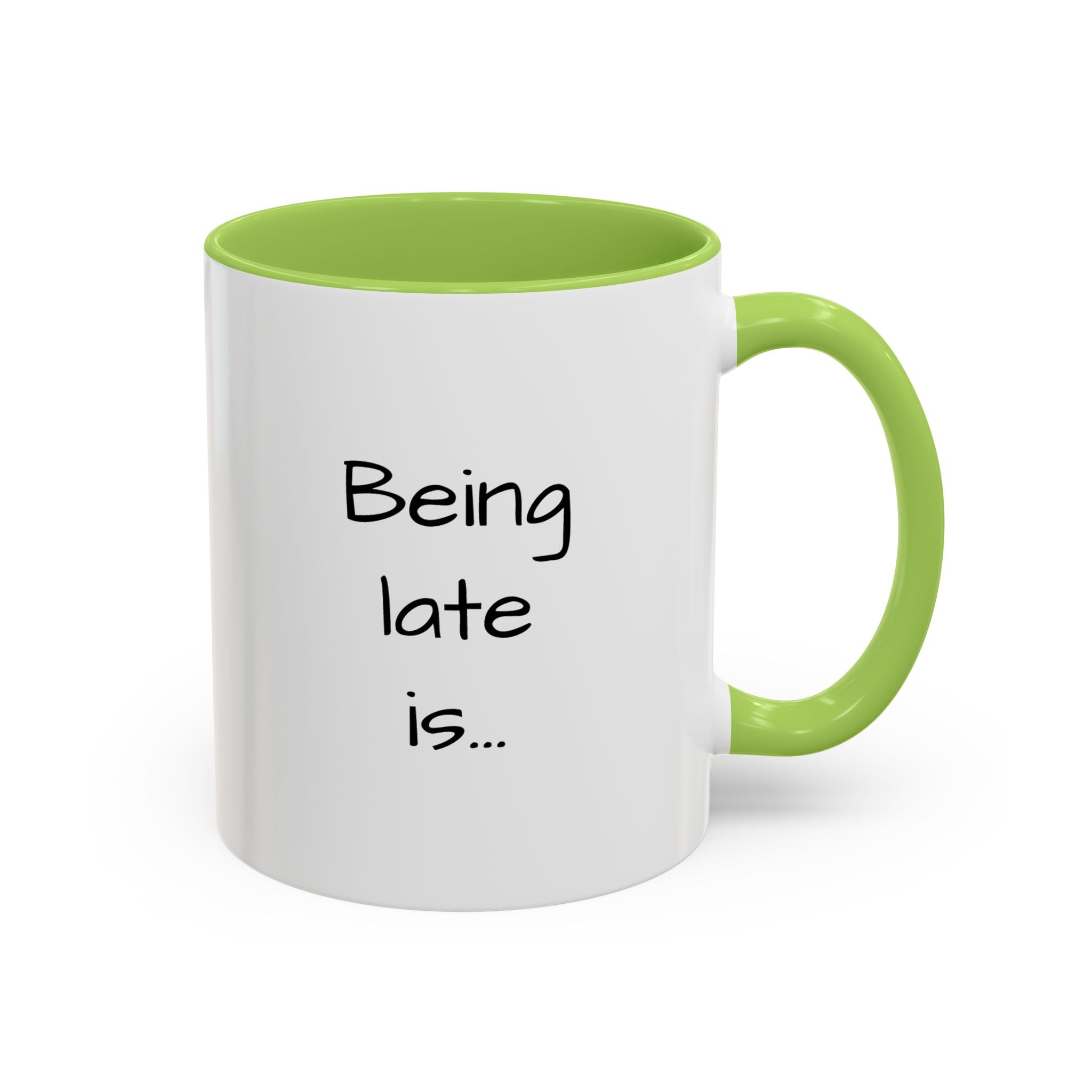 Being Late Is... Funny Quote Accent Coffee Mug — 11/15oz