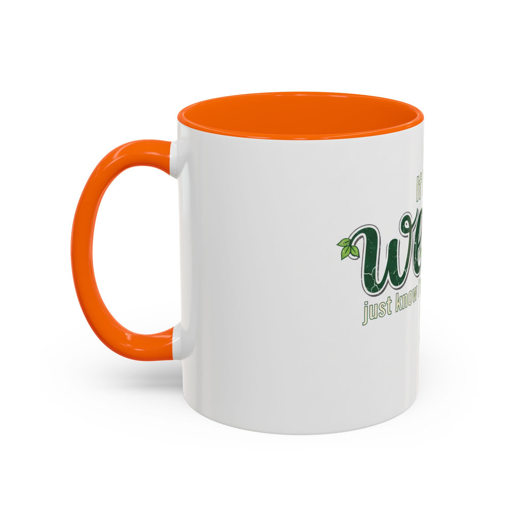 Weeds Coffee Mug – "If I Say Weeds" Funny Gardener Accent Mug