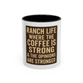 Ranch Life Coffee Mug – “Where the Coffee Is Strong & the Opinions Are Stronger” Accent Mug