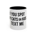 If You Spot My Cats or Kids Text Me Mug — Funny Accent Coffee Mug for Cat & Kid Parents