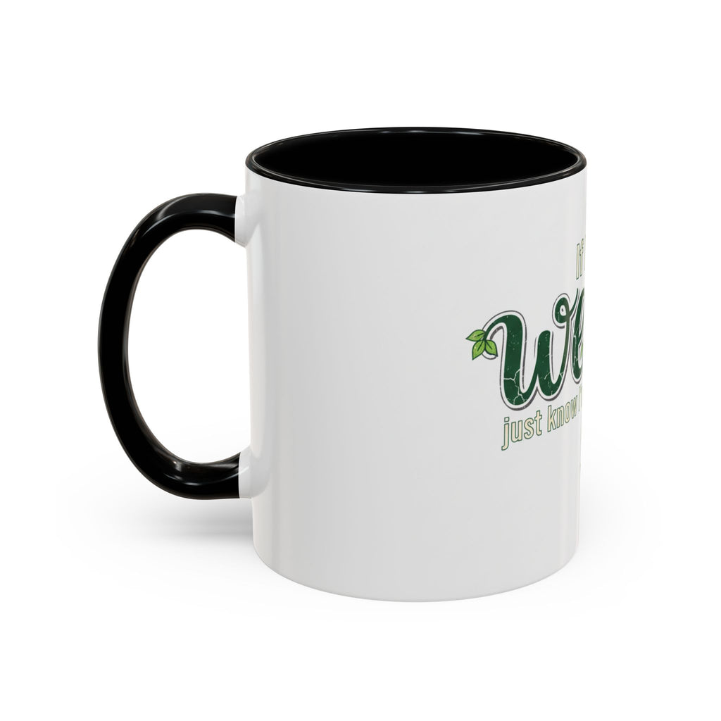 Weeds Coffee Mug – "If I Say Weeds" Funny Gardener Accent Mug