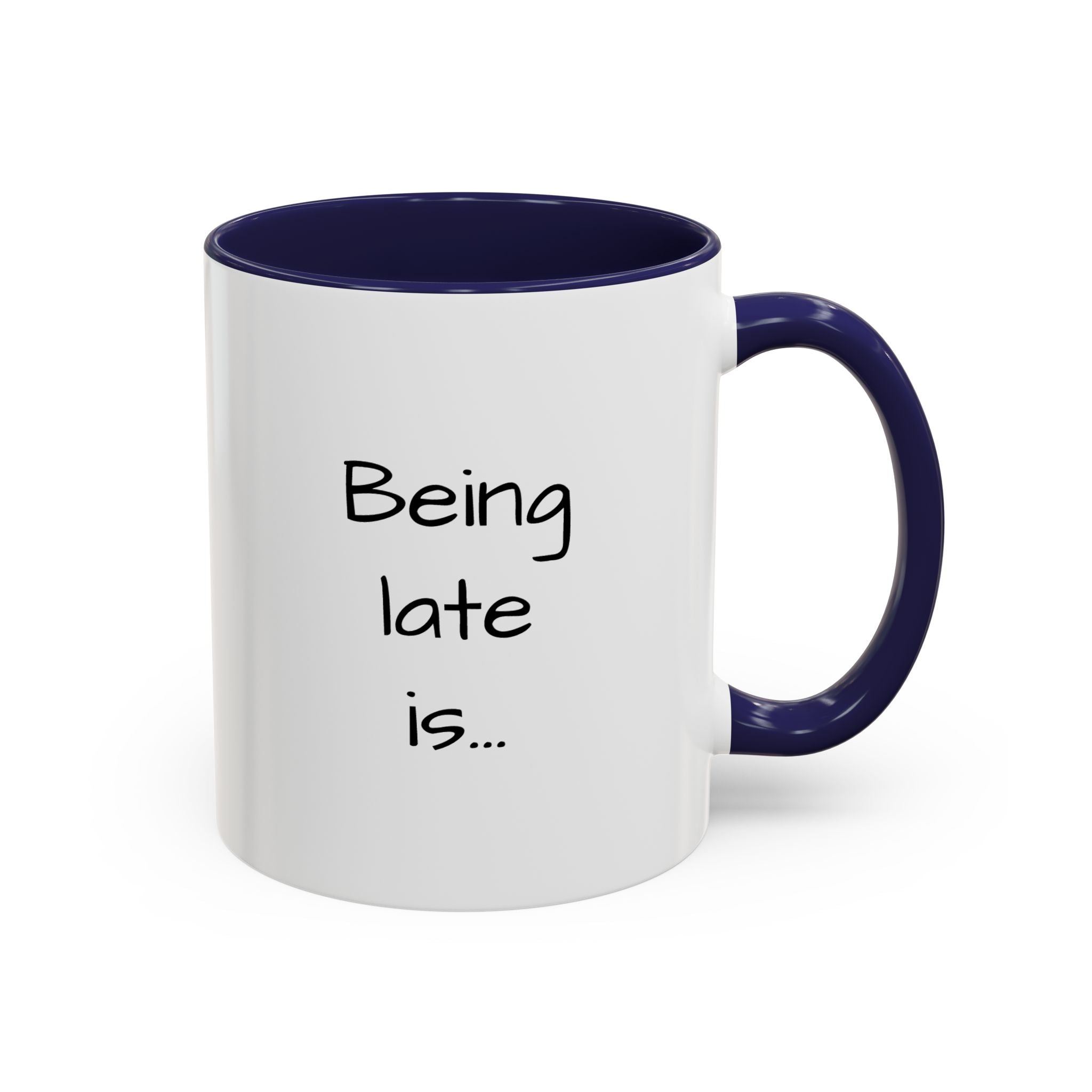 Being Late Is... Funny Quote Accent Coffee Mug — 11/15oz