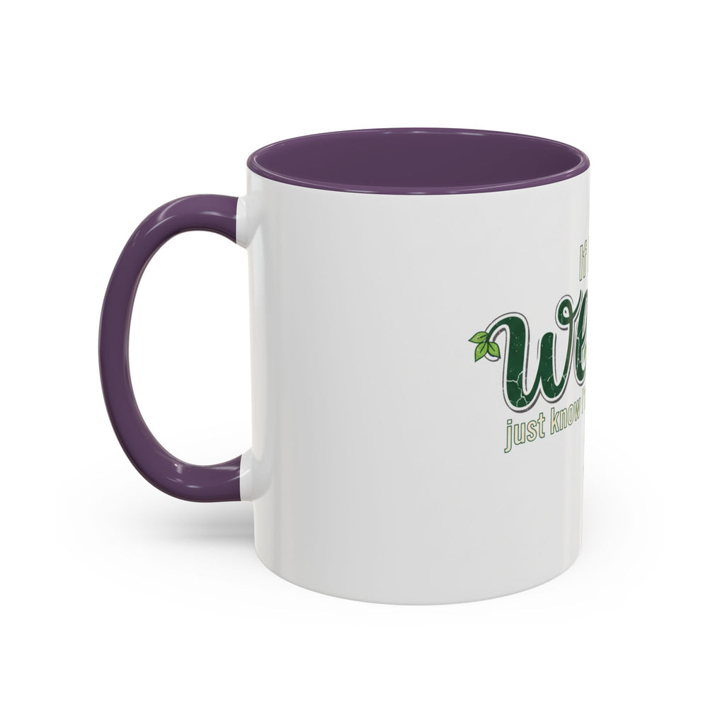 Weeds Coffee Mug – "If I Say Weeds" Funny Gardener Accent Mug