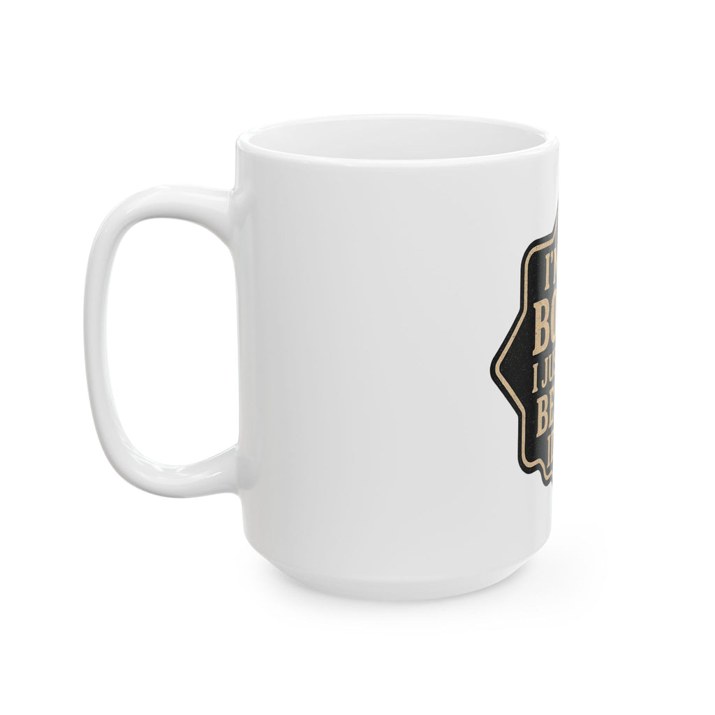 I'm Not Bossy Mug — "I Just Have Better Ideas" Ceramic Coffee Cup