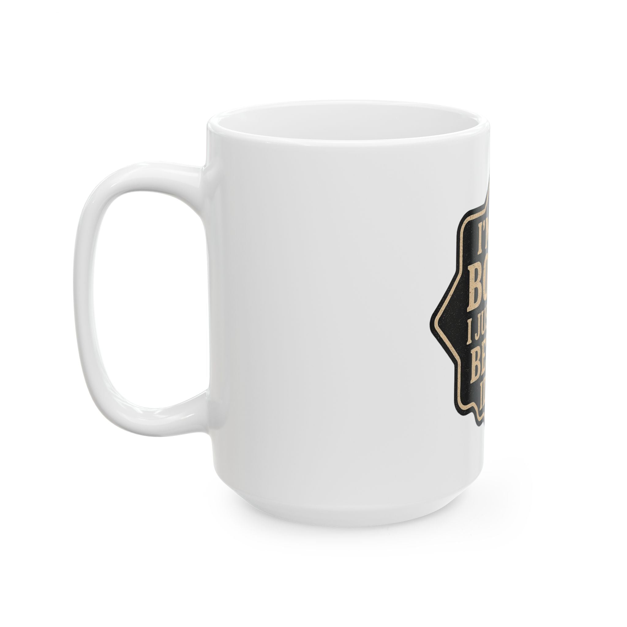 I'm Not Bossy Mug — "I Just Have Better Ideas" Ceramic Coffee Cup